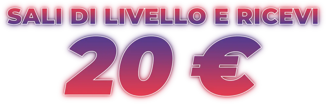 SALI DI LIVELLO E RICEVI 20 €